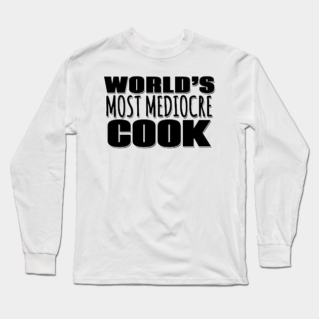 World's Most Mediocre Cook Long Sleeve T-Shirt by Mookle